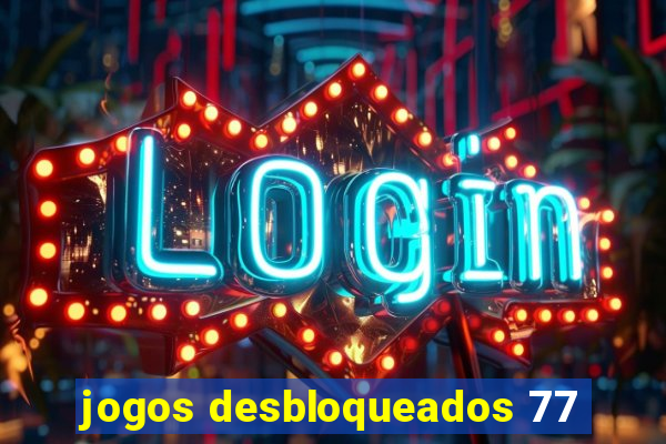 jogos desbloqueados 77